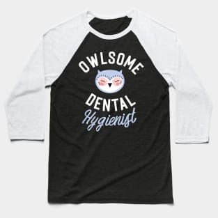 Owlsome Dental Hygienist Pun - Funny Gift Idea Baseball T-Shirt